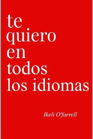 Te Quiero en todos los Idiomas de Ikeli O'farrell