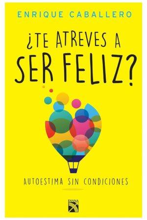 ¿Te atreves a ser feliz? Autoestima sin condiciones de Enrique Caballero