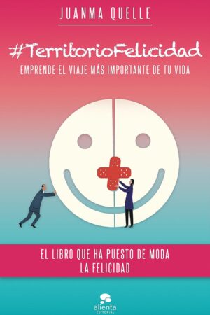 #TerritorioFelicidad: Emprende el viaje más importante de tu vida de Juanma Quelle