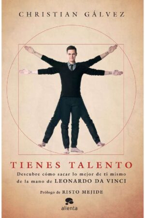 Tienes Talento: Descubre como sacar lo mejor de ti mismo de la mano de Leonardo Da Vinci de Christian Gálvez