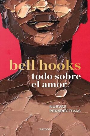 Todo sobre el amor: Nuevas perspectivas de bell hooks