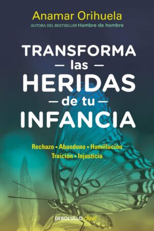 Transforma las heridas de tu infancia de Anamar Orihuela
