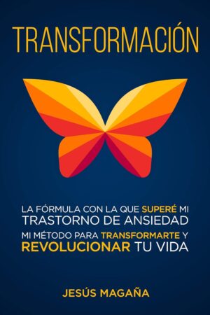 Transformación: ¿Estrés, ansiedad o depresión? Un método para revolucionar tu vida de Jesús Magaña