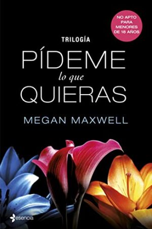 Pack Trilogía Pídeme lo que quieras: Pídeme lo que quieras + Pídeme lo que quieras, ahora y siempre + Pídeme lo que quieras o déjame de Megan Maxwell