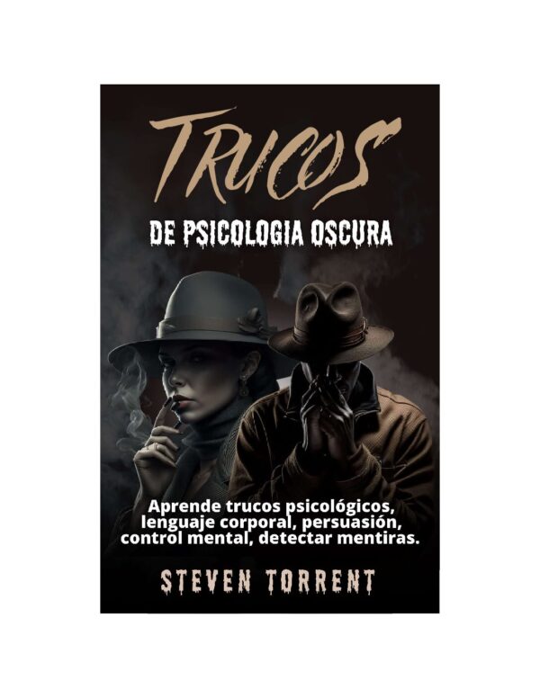 Trucos de la Psicología Oscura: Aprende trucos psicológicos, lenguaje corporal, persuasión, control mental, detectar mentiras de Steven Torrent