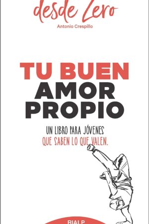 Tu buen amor propio: Un libro para jóvenes que saben lo que valen (desde Zero) de Antonio Crespillo
