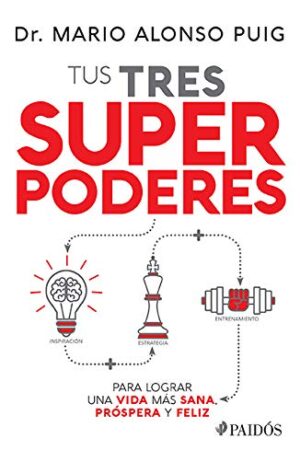 Tus tres superpoderes de Mario Alonso Puig