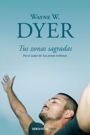 Tus zonas sagradas de Wayne W. Dyer
