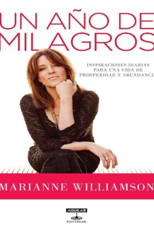 Un año de milagros: Inspiraciones diarias para una vida de prosperidad y abundancia de Marianne Williamson