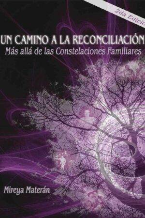 Un camino a la Reconciliación: Más allá de la Constelaciones Familiares de Mireya Materan