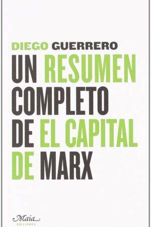 Un resumen completo de El Capital de Marx de Diego Guerrero