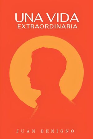 Una Vida Extraordinaria de Juan Benigno