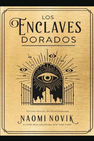 Una educación mortal 3: Los enclaves dorados. Tercera lección de Escolomancia de Naomi Novik