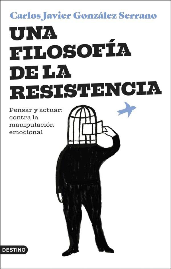 Una filosofía de la resistencia de Carlos Javier Gonzalez Serrano