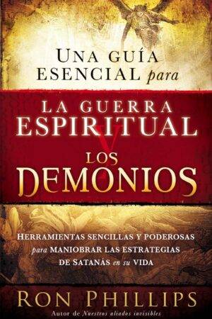 Una guía esencial para la guerra espiritual de Ron Phillips