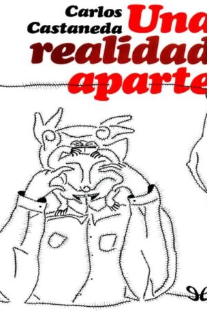 Una realidad aparte. Nuevas conversaciones con Don Juan de Carlos Castañeda