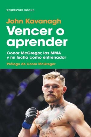 Vencer o aprender: Conor McGregor, las MMA y mi lucha como entrenador de John Kavanagh