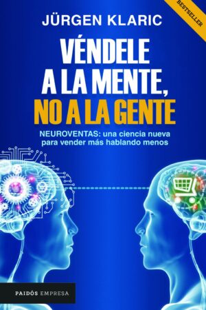 Véndele a la mente, no a la gente de Jürgen Klaric