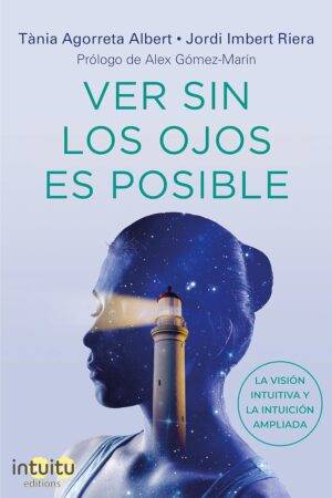 Ver sin los ojos es posible: La visión intuitiva y la intuición ampliada de Tània Agorreta Albert