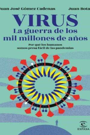 Virus. La guerra de los mil millones de años: Por qué los humanos somos presa fácil de las pandemias de Juan José Gómez Cadenas