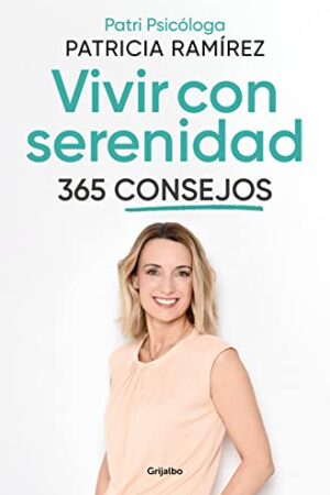 Vivir con serenidad. 365 consejos de Patricia Ramírez