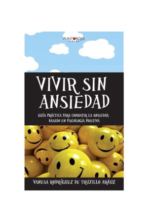 Vivir sin ansiedad: Guía practica para combatir la ansiedad,basado en psicología positiva de Vanessa Rodríguez