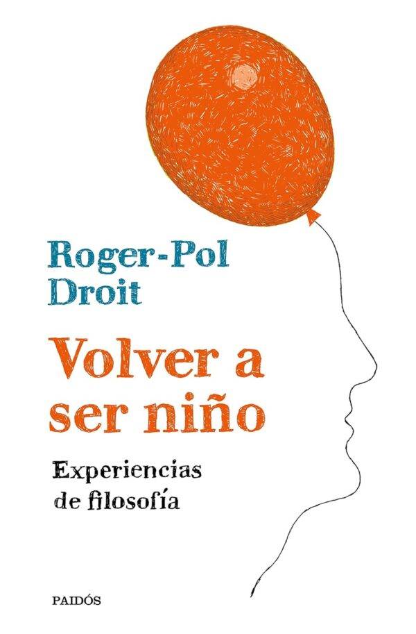 Volver a ser niño. Experiencias de filosofía de Roger-Pol Droit