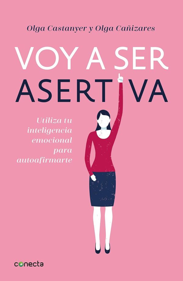 Voy a ser asertiva: Utiliza tu inteligencia emocional para autoafirmarte de Olga Castanyer