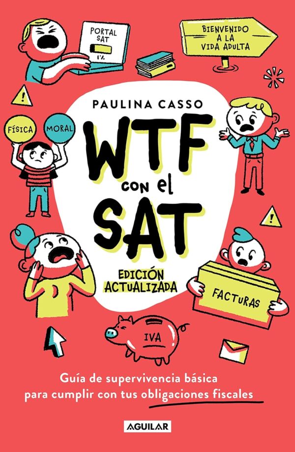 WTF con el SAT: Guía de supervivencia básica para cumplir con tus obligaciones fiscales de Paulina Casso Rodriguez