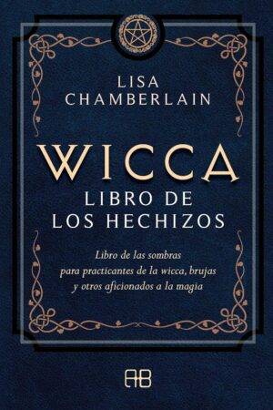 Wicca, libro de los hechizos. Libro de las sombras para practicantes de la wicca, brujas y otros aficionados a la magia de Lisa Chamberlain