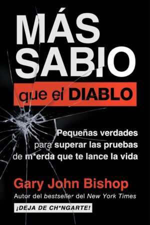 Wise as F*ck Más sabio que el diablo: Pequeñas verdades para superar las pruebas de m*erda que te lanza la vida de Gary John Bishop