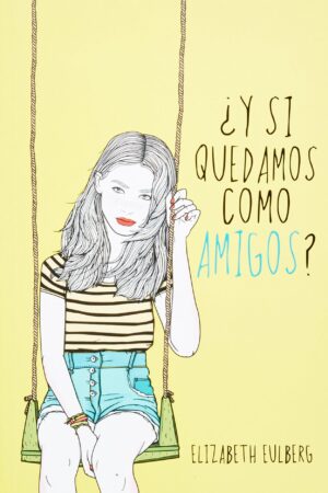 Y si quedamos como amigos de Elizabeth Eulberg