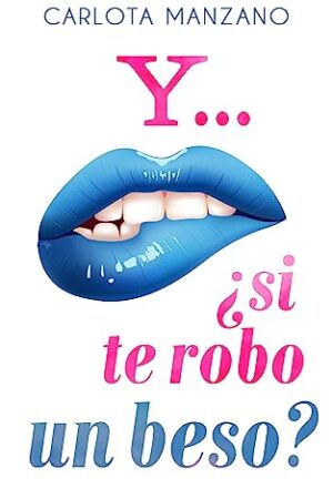 Y... ¿si te robo un beso? de Carlota Manzano