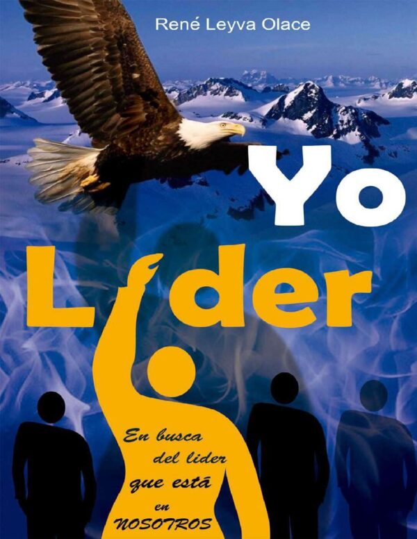 Yo, líder: En busca del líder que esta en nosotros de René Leyva Olace