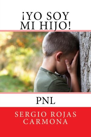 ¡Yo soy mi hijo! PNL de Sergio Rojas Carmona