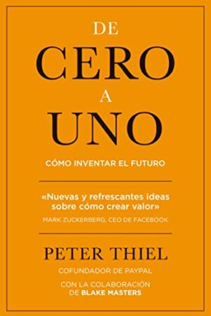 De cero a uno: Cómo inventar el futuro de Peter Thiel