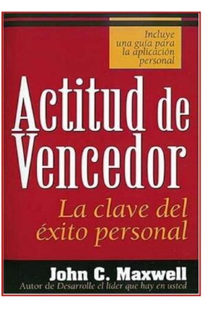 Actitud de vencedor: La clave del éxito personal de John C. Maxwell