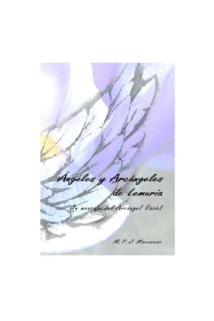 Ángeles y Arcángeles de Lemuria: Un mensaje del Arcángel Raziel de M. P. J Manannán