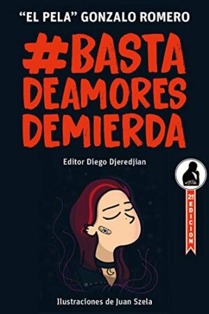 #Basta de Amores de Mierda: Cómo detectar, cortar o evitar una relación tóxica de  'El Pela' Gonzalo Romero