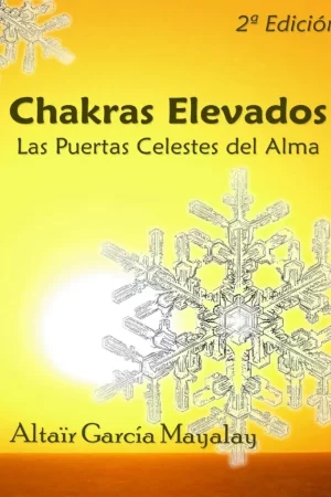 Chakras Elevados: Las puertas celestes del alma de Altaïr García