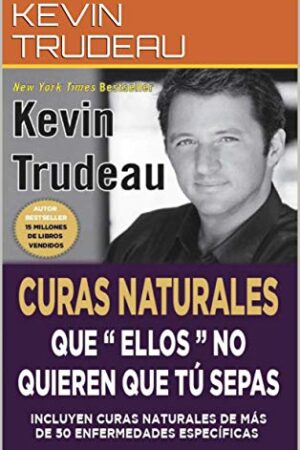 Curas naturales que ellos no quieren que tu sepas de Kevin Tredeau