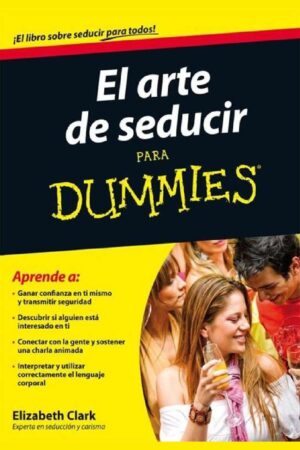 El arte de seducir para Dummies de Elizabeth Clark