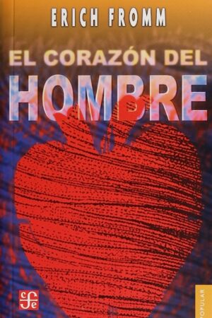 El corazón del hombre. Su potencia para el bien y para el mal de Erich Fromm