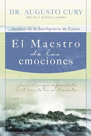 El maestro de las emociones: Jesús, el mayor especialista en el área de los sentimientos de Cury Augusto