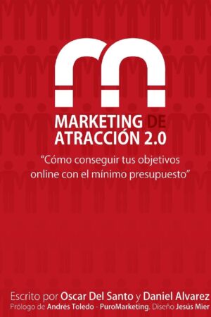 Marketing de Atracción 2.0: Como Conseguir Tus Objetivos Online con el Mínimo Presupuesto de Oscar del Santo