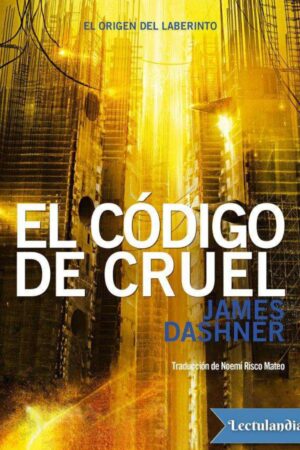 Maze Runer 5: El código de CRUEL. El origen del laberinto de James Dashner