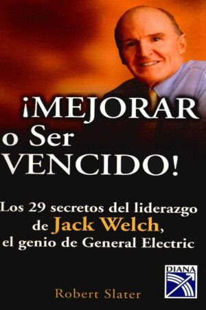¡Mejorar o ser Vencido!: Los 29 secretos del liderazgo de Jack Welch