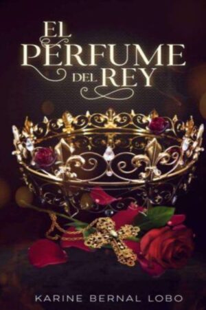Rey 1. El perfume del Rey de Karine Bernal Lobo