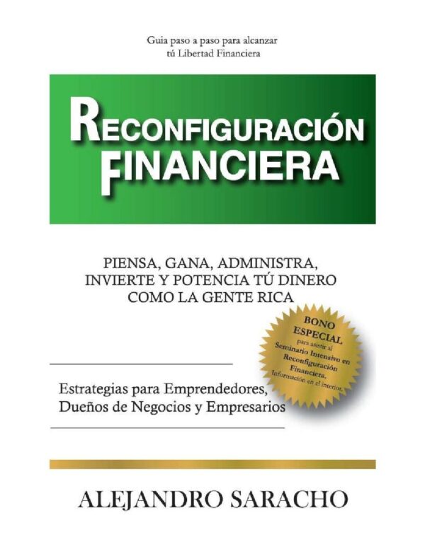 Reconfiguración Financiera: Piensa, Gana, Administra, Invierte y Potencia tu dinero como la gente rica de Alejandro Saracho