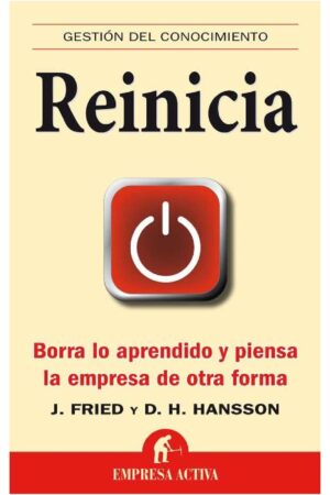 Reinicia: Borra lo aprendido y piensa la empresa de otra forma de Jason Fried